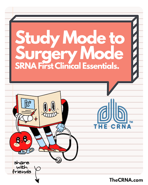 Study Mode to Surgery Mode SRNA First Clinical Essentials.